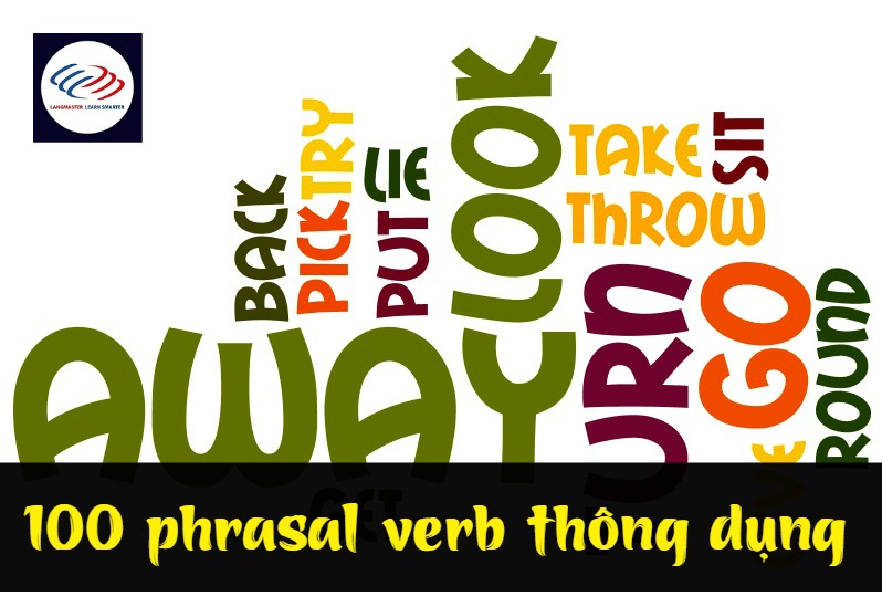 100 phrasal verb thông dụng khi học tiếng Anh giao tiếp