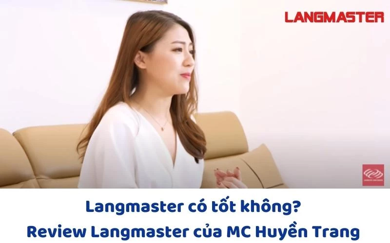 Langmaster có tốt không? Review Langmaster của MC Huyền Trang