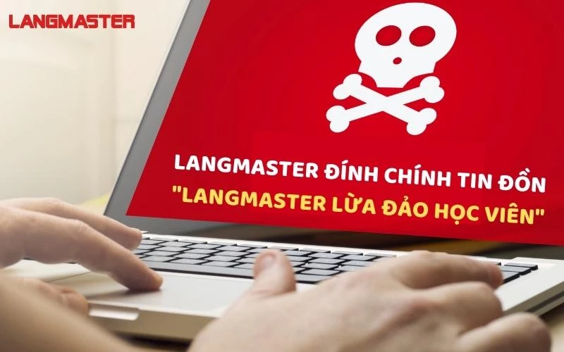 ĐÍNH CHÍNH TIN ĐỒN LANGMASTER LỪA ĐẢO HỌC VIÊN