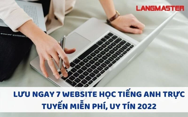 LƯU NGAY 7 WEBSITE HỌC TIẾNG ANH TRỰC TUYẾN MIỄN PHÍ, UY TÍN 2022
