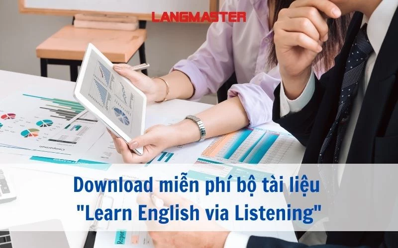 DOWNLOAD MIẾN PHÍ BỘ TÀI LIỆU "LEARN ENGLISH VIA LISTENING