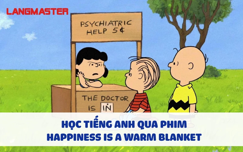HỌC TIẾNG ANH QUA PHIM HAPPINESS IS A WARM BLANKET