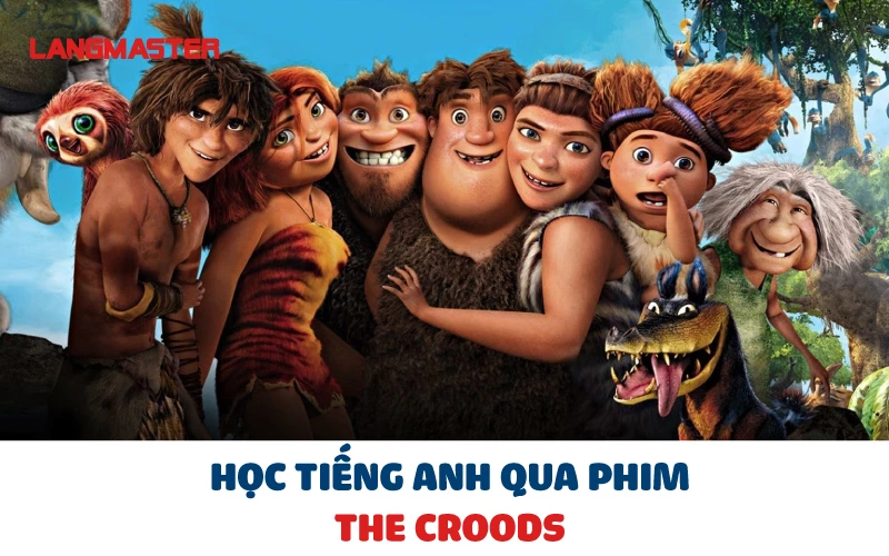 HỌC TIẾNG ANH QUA PHIM THE CROODS