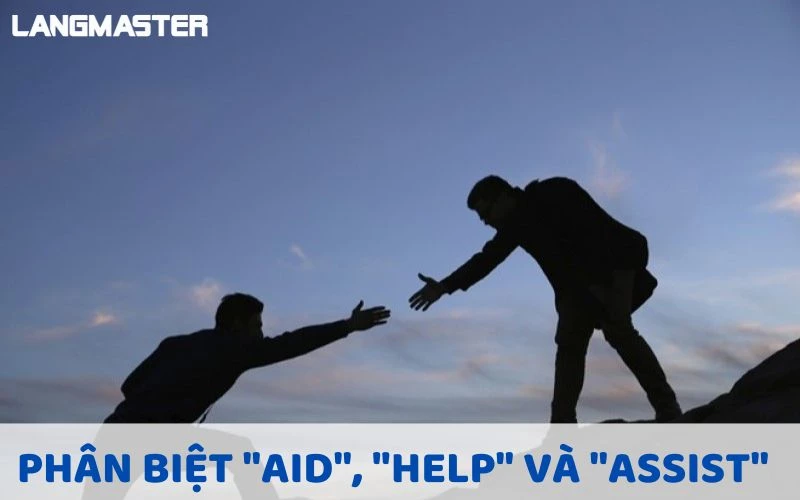 PHÂN BIỆT "AID", "HELP" VÀ "ASSIST"