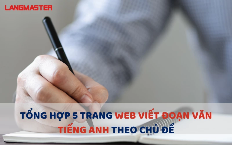 TOP 5 WEB VIẾT ĐOẠN VĂN TIẾNG ANH THEO CHỦ ĐỀ CHỈ TRONG 3 GIÂY