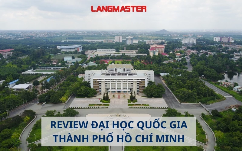 Review đại học quốc gia Tp.HCM có thực sự uy tín và chất lượng