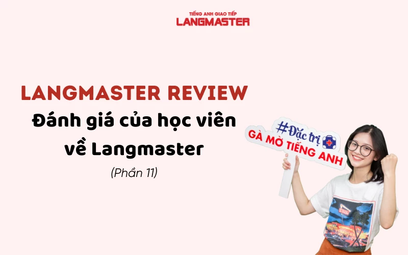 Langmaster Review - Đánh giá của học viên về Langmaster (Phần 11)
