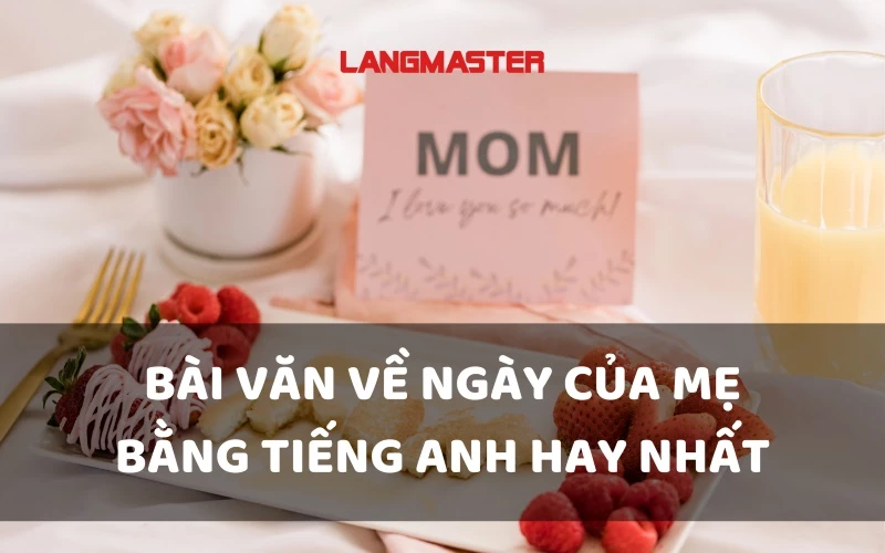 Bài văn mẫu về Ngày của mẹ bằng tiếng Anh hay nhất
