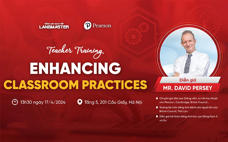 [HỘI THẢO] TEACHER TRAINING: ENHANCING CLASSROOM PRACTICES