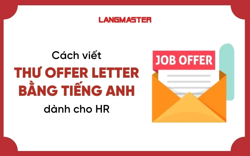 Cách viết thư Offer Letter bằng tiếng Anh chuyên nghiệp dành cho HR