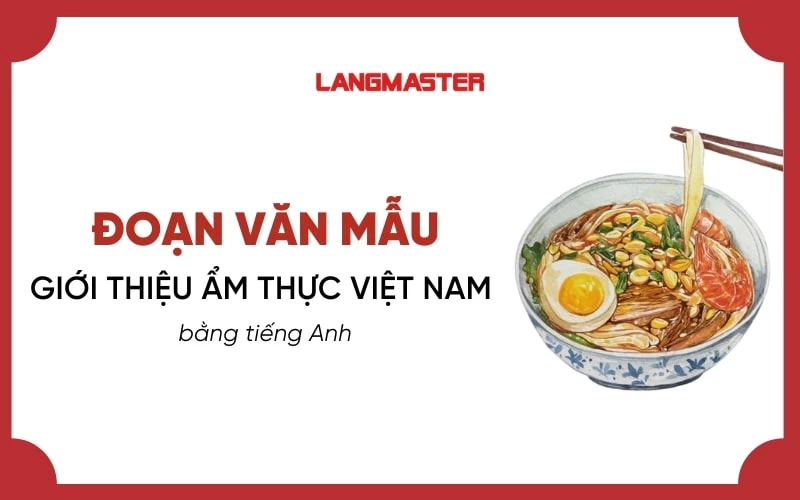 Đoạn văn mẫu giới thiệu ẩm thực Việt Nam bằng tiếng Anh