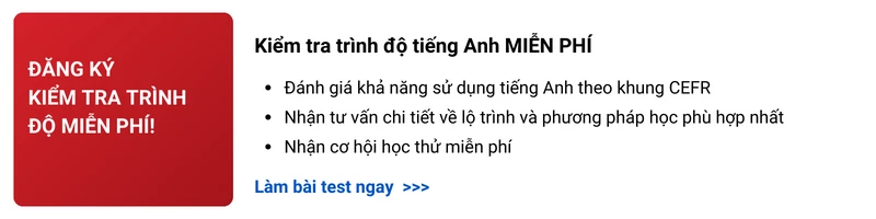 KIỂM TRA TRÌNH ĐỘ MIỄN PHÍ TẠI ĐÂY!