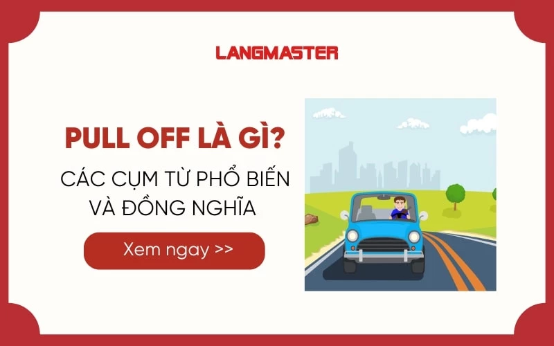 PULL OFF LÀ GÌ? CÁC CỤM TỪ PHỔ BIẾN VÀ ĐỒNG NGHĨA VỚI PULL OFF