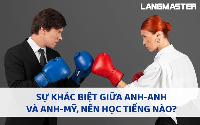 SỰ KHÁC BIỆT GIỮA ANH-ANH VÀ ANH-MỸ