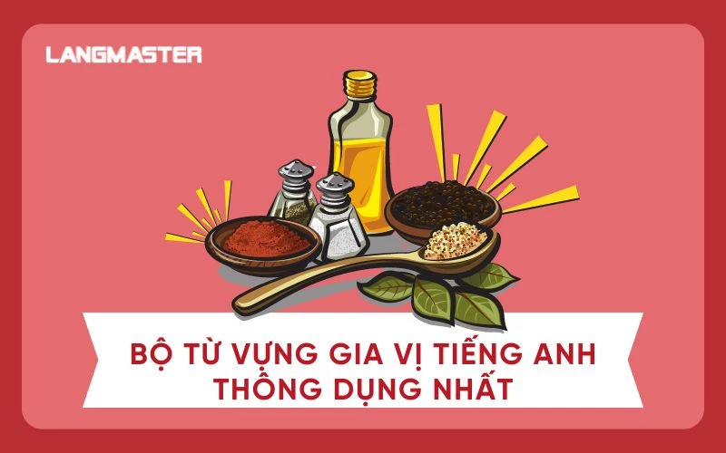 TỔNG HỢP BỘ TỪ VỰNG GIA VỊ TIẾNG ANH THÔNG DỤNG NHẤT