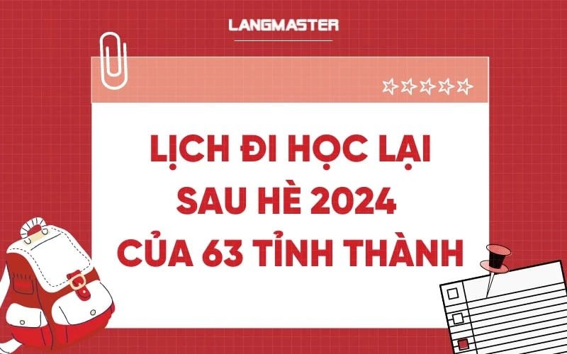 LỊCH ĐI HỌC LẠI SAU HÈ 2024 CỦA 63 TỈNH THÀNH MỚI NHẤT