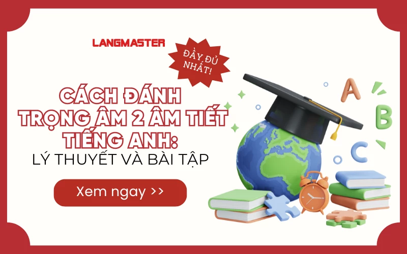 Cách đánh trọng âm 2 âm tiết tiếng Anh: Lý thuyết và bài tập