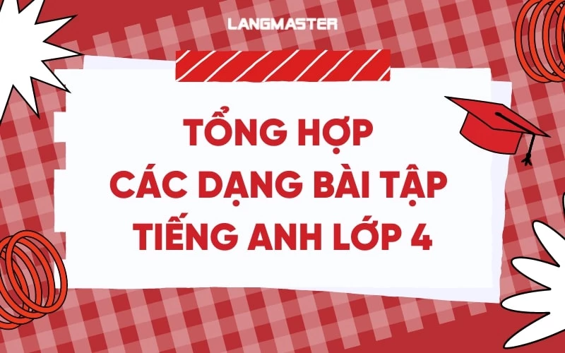 TỔNG HỢP BÀI TẬP TIẾNG ANH LỚP 4 CÓ ĐÁP ÁN CHI TIẾT VÀ FILE PDF