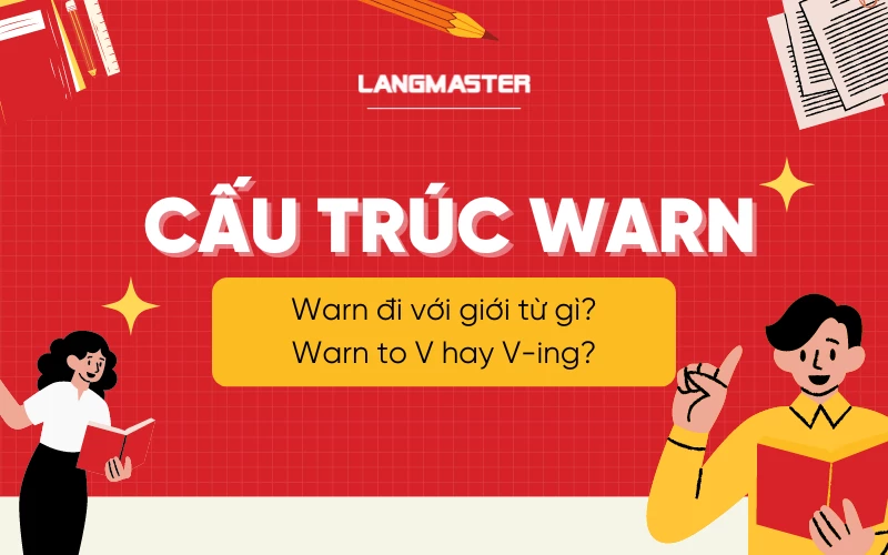 Cấu trúc Warn: Warn đi với giới từ gì? Warn to V hay V-ing