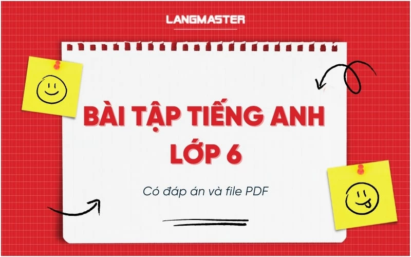 TRỌN BỘ BÀI TẬP TIẾNG ANH LỚP 6 CÓ ĐÁP ÁN CHI TIẾT KÈM PDF 