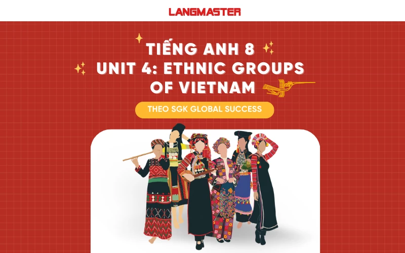 TIẾNG ANH 8 UNIT 4: ETHNIC GROUPS OF VIETNAM SÁCH GLOBAL SUCCESS