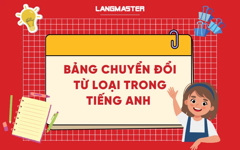 Bảng chuyển đổi từ loại trong tiếng Anh: Ví dụ & bài tập