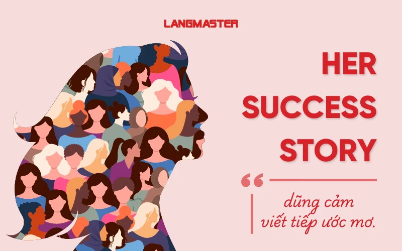 HER SUCCESS STORY - DŨNG CẢM VIẾT TIẾP ƯỚC MƠ