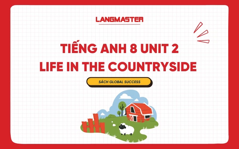 TIẾNG ANH 8 UNIT 2: LIFE IN THE COUNTRYSIDE SGK GLOBAL SUCCESS