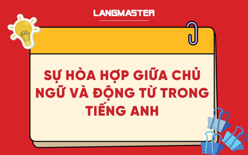 Sự hòa hợp giữa chủ ngữ và động từ trong tiếng Anh