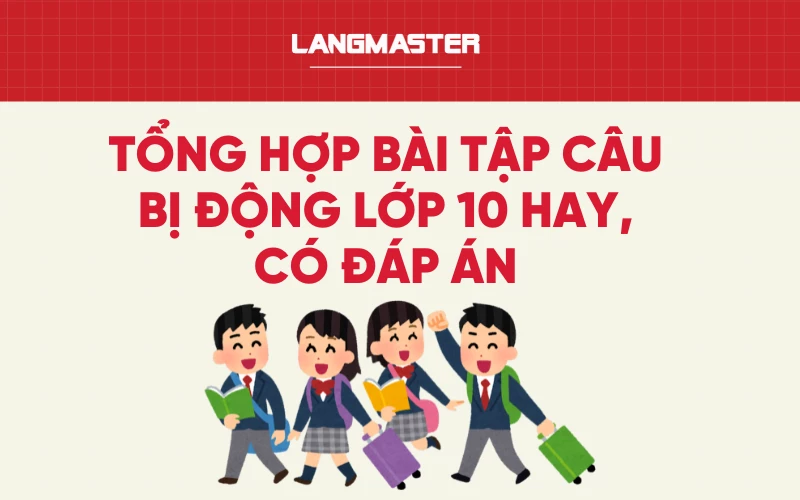 Tổng hợp bài tập câu bị động lớp 10 hay, có đáp án chi tiết