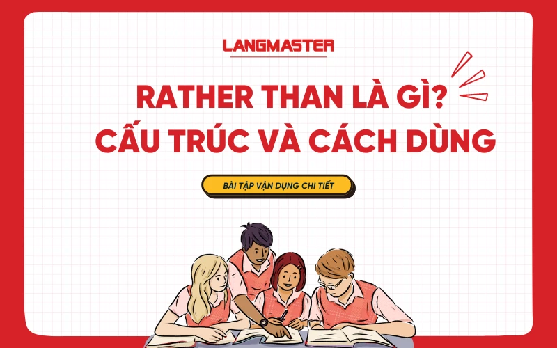 Rather than là gì? Cấu trúc, cách dùng và bài tập Rather than