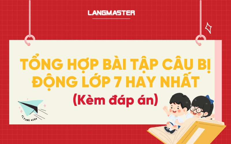 Tổng hợp bài tập câu bị động lớp 7 hay nhất kèm đáp án