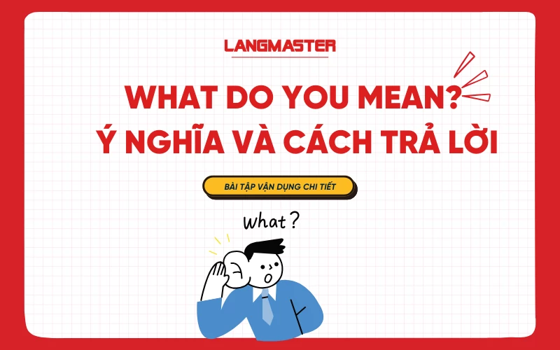 What do you mean? Ý nghĩa và cách trả lời đúng trong tiếng Anh