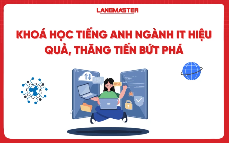 Khoá học tiếng Anh ngành IT hiệu quả, thăng tiến bứt phá