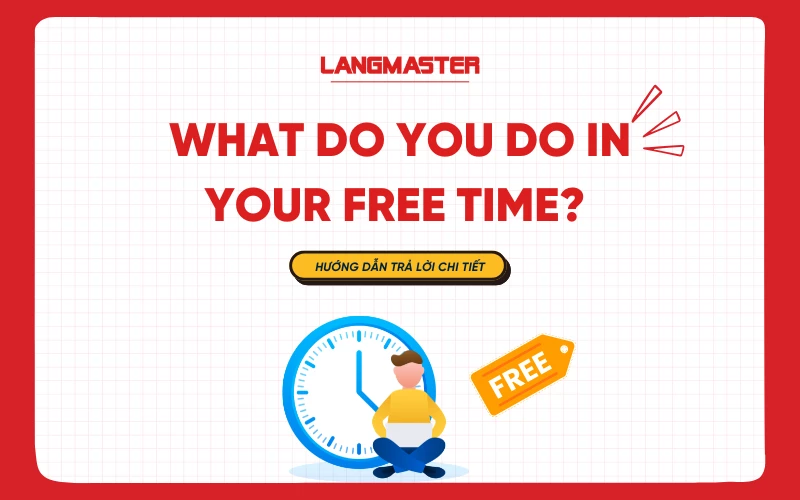 Cách trả lời "What do you do in your free time" đúng chuẩn, hay nhất