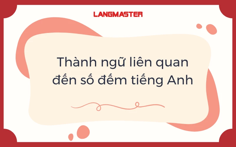 Thành ngữ tiếng Anh liên quan đến số đếm phổ biến