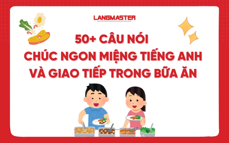 50+ câu chúc ngon miệng tiếng Anh và giao tiếp trong bữa ăn