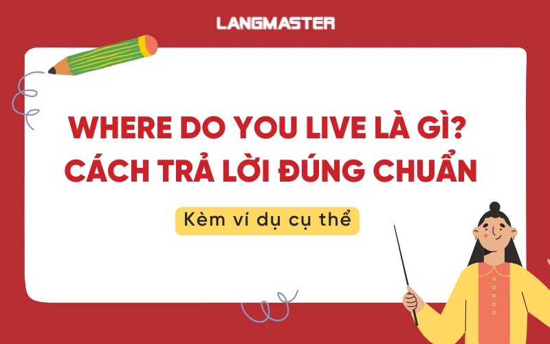 Where do you live là gì? Cách trả lời đúng chuẩn trong tiếng Anh