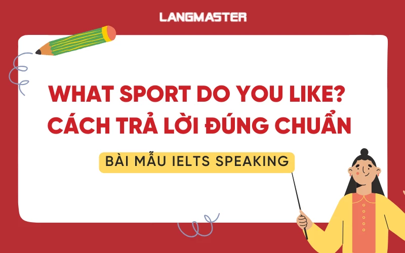 Cách trả lời What sport do you like và bài mẫu IELTS Speaking