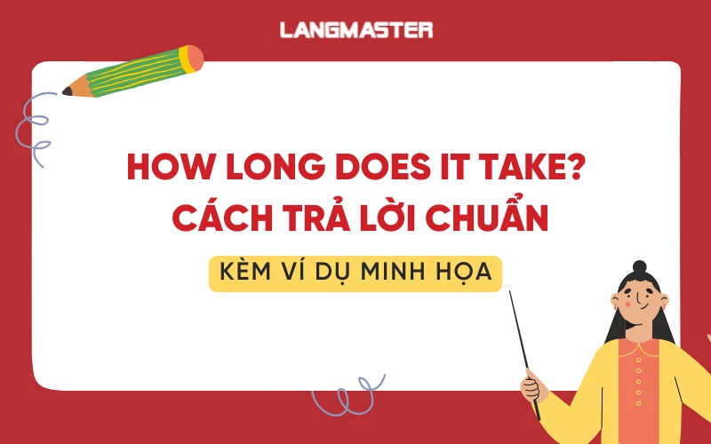 How long does it take: Cách hỏi và trả lời, kèm ví dụ minh họa