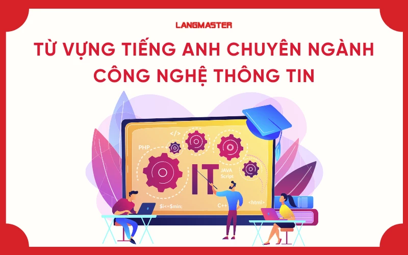 Tổng hợp từ vựng tiếng Anh ngành công nghệ thông tin