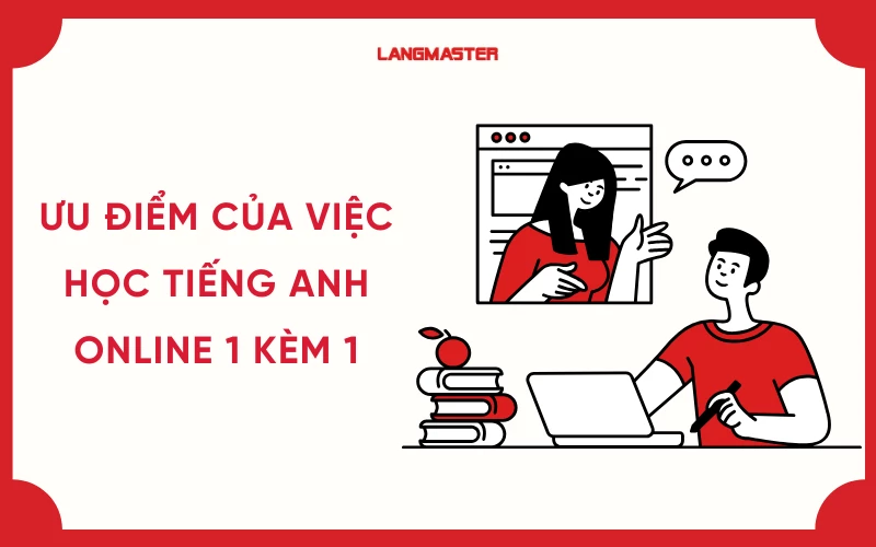 Ưu điểm của việc học tiếng Anh online 1 kèm 1