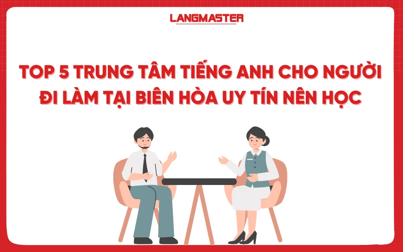 Top 5 trung tâm tiếng Anh cho người đi làm tại Biên Hòa uy tín nên học