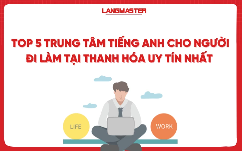 Top 5 trung tâm tiếng Anh cho người đi làm tại Thanh Hóa uy tín nhất