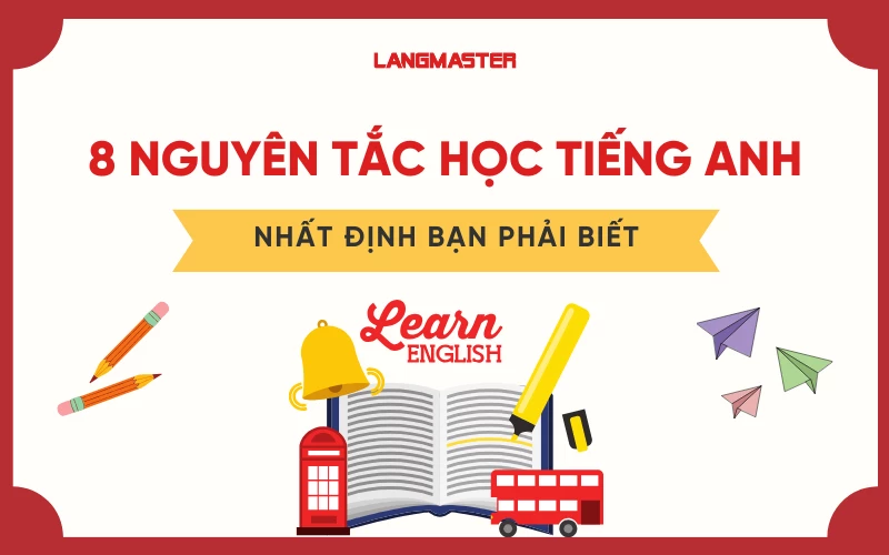 8 Nguyên tắc học tiếng Anh nhất định bạn phải biết