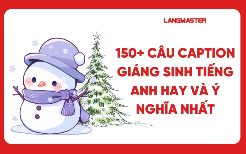 150+ Câu caption Giáng sinh tiếng Anh hay và ý nghĩa nhất mùa Noel