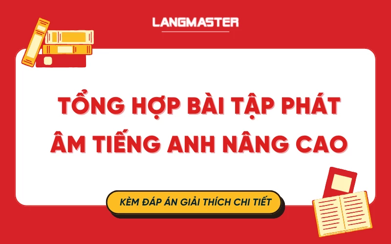 Tổng hợp bài tập phát âm tiếng Anh nâng cao