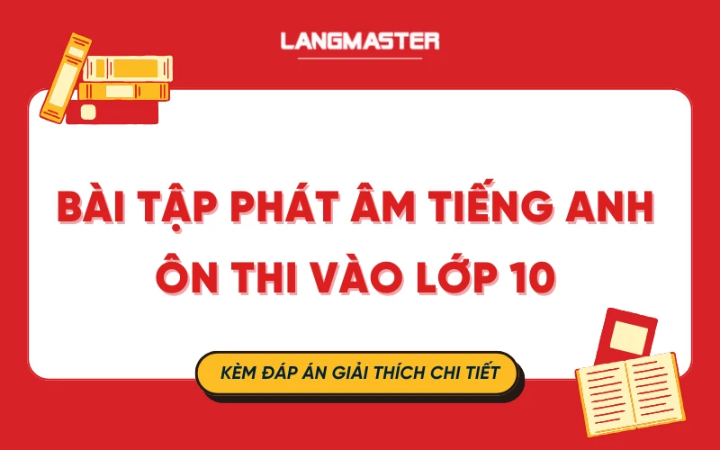 Bài tập phát âm tiếng Anh ôn thi vào lớp 10