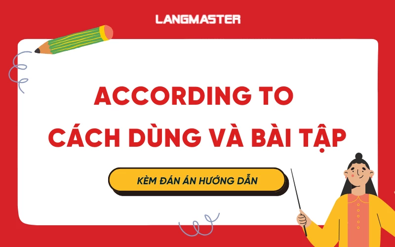 Cấu trúc According to: cách dùng và bài tập kèm đáp án chi tiết