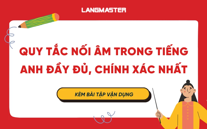 Trọn bộ quy tắc nối âm trong tiếng Anh đầy đủ, chính xác nhất